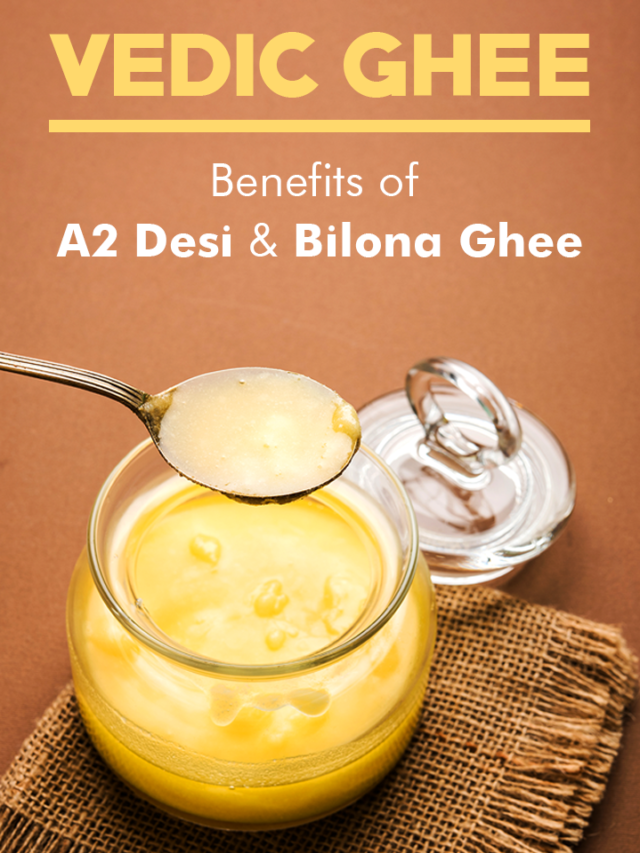 Vedic Ghee: Benefits of A2 Desi & Bilona Ghee